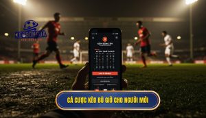 Cá cược kèo bù giờ cho người mới