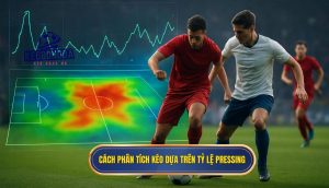 Cách phân tích kèo dựa trên tỷ lệ pressing