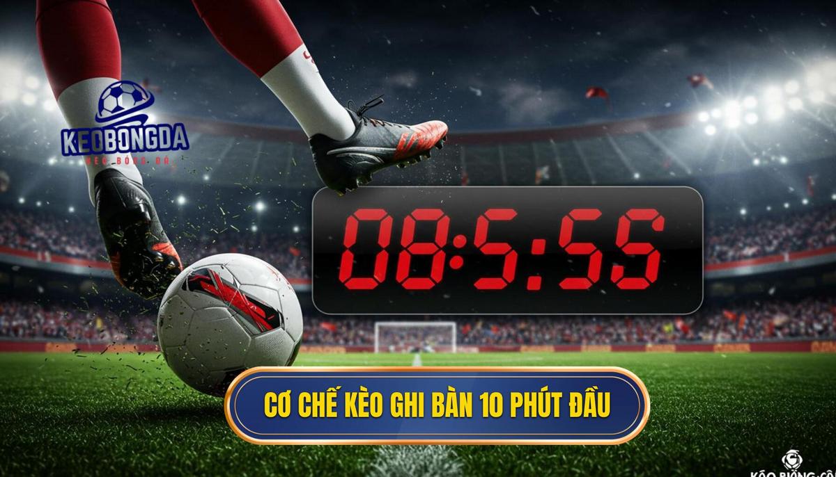 Kèo Cược Đội Ghi Bàn Trong 10 Phút Đầu: Chiến Lược Thắng Lớn | KÈO BÓNG ĐÁ 1 Phân Định Cơ Chế Hoạt Động Của Kèo Cược Đội Ghi Bàn Trong 10 Phút Đầu