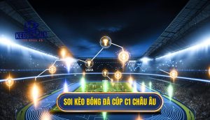 Soi kèo bóng đá Cúp C1 châu Âu