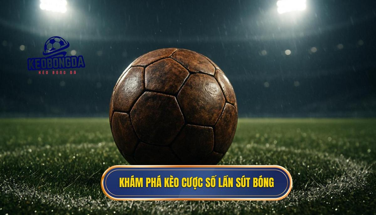Hiểu Rõ Bản Chất của Kèo Cược Tổng Số Lần Sút Bóng Bị Chặn