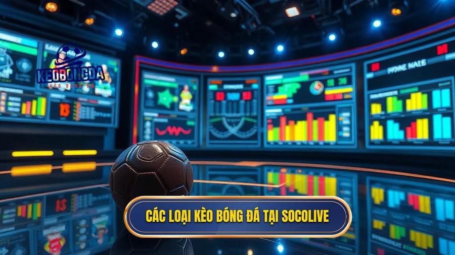 2. Các loại kèo bóng đá tại Socolive