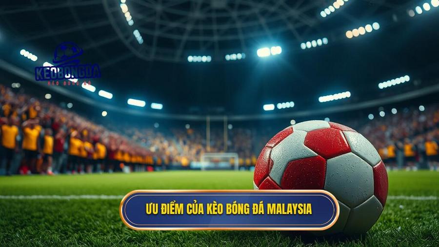 Kèo bóng đá Malaysia: Phân Tích Chuyên Sâu Và Kinh Nghiệm Chinh Phục Mọi Nhà Cái 3 3. Ưu điểm của kèo bóng đá Malaysia